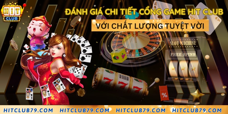 Đánh giá chi tiết cổng game Hit Club với chất lượng tuyệt vời